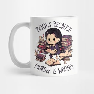 Books Because Murder is Wrong - Evil Darkness Geek Gift Mug